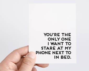 You're The Only One I Want To Stare At My Phone Next To In Bed | Funny Anniversary Card | Boyfriend Card | Girlfriend Card | iPhone Card