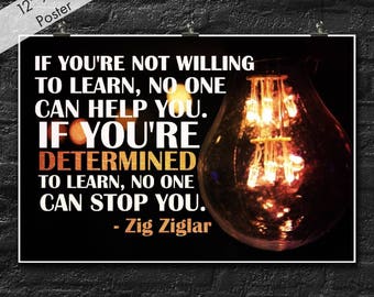 Classroom Poster If You're Not Willing To Learn No One Can Help You Zig Ziglar Quote Inspirational Educational Motivational Einstein