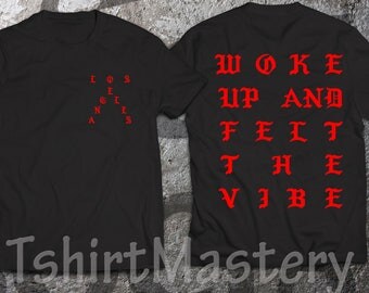 Woke up and felt the vibe Black t-shirt, Los Angeles, pablo Black shirt, I Feel Like Pablo shirt.