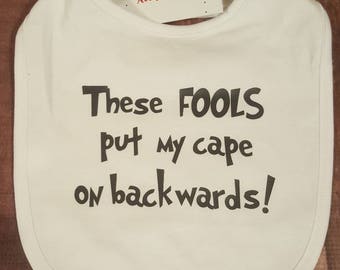 Baby Bibs, Baby Clothes, These Fools Put My Cape On Backwards, Newborn Infant