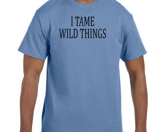 Funny Humor Tshirt I Tame Wild Things model xx50726