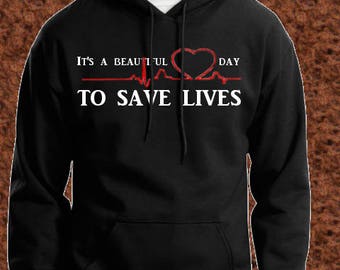 Greys Anatomy Sweatshirt, Greys Anatomy Hoodie, Its a Beautiful Day To Save Lives