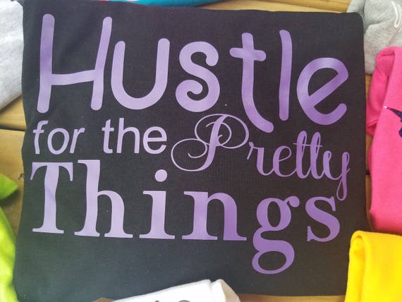 hustle for the pretty things shirt