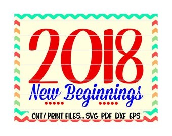 New Year 2018 Svg/ 2018 New Beginnings/ New Years Eve/ Printable/ Print and Cut Files/ Silhouette Cameo/ Cricut/ Instant Download.