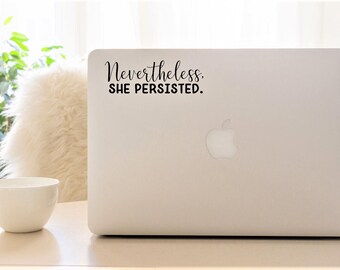 Decal {Nevertheless, she persisted}-Laptop Decal/Laptop Sticker/Phone decal/Phone sticker/Car Sticker/Car Decal/Window Decal/Window Sticker