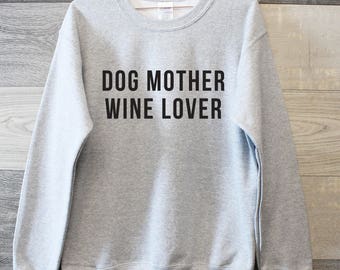 Dog Mother Wine Lover sweater, Super comfy Dog Mama sweatshirt, funny best friend gift, brunch sweater, Funny Sweater Gift