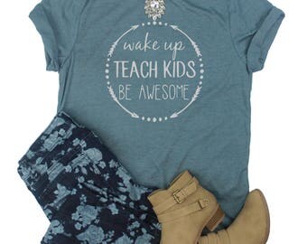 Wake Up Teach Kids Be Awesome Shirt // Teacher Shirt // Teacher Gift // Back To School