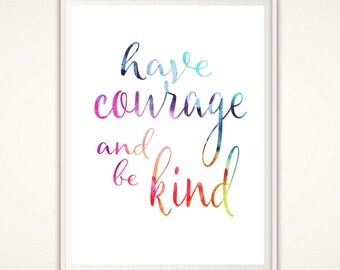 Have Courage and Be Kind Print - Printable Typographic Print, Wall Art, Be Kind Sign, Inspiring Quote Print, Watercolor Inspirational Print