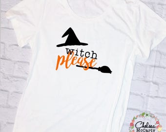 Witch Please - Witch Please Shirt - Womens Halloween Shirt - Halloween Shirt - Halloween - Mom Halloween Shirt - Witch Shirt - Mom Shirt