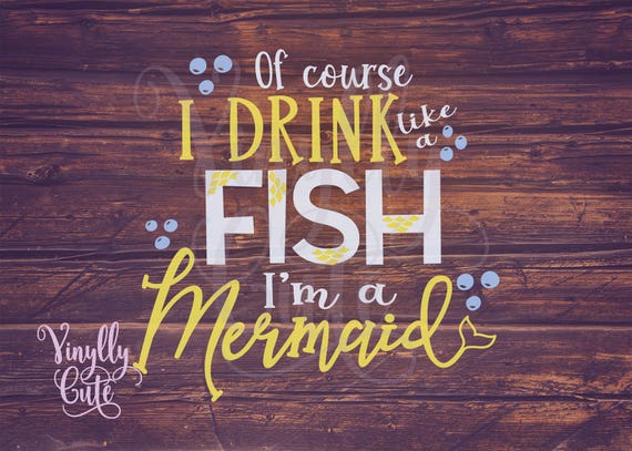 Download SVG Of Course I Drink Like A Fish I'm A Mermaid