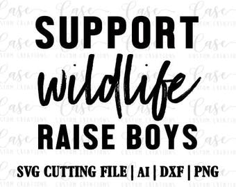 Support Wildlife Raise Boys SVG Cutting File, Ai, Dxf and PNG | Instant Download | Cricut and Silhouette | Mom Life | Boy Mom | Mom of Boys