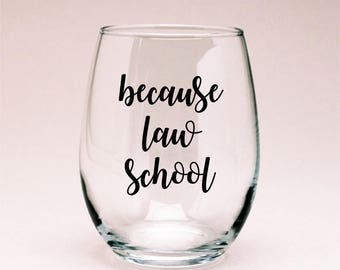 Lawyer Wine Glass, Lawyer Gift, Because Law School Wine Glass, Law School Gift, Lawyer Decor, Lawyer Mug, Lawyer Glass, Law School