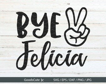 Bye Felicia SVG Bye Felicia t shirt design Funny Quote SVG Clipart Vector for Silhouette Cricut Cutting Machine Design Download Print