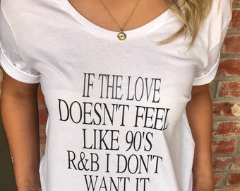 If the love doesn't feel like 90's R&B I don't want it