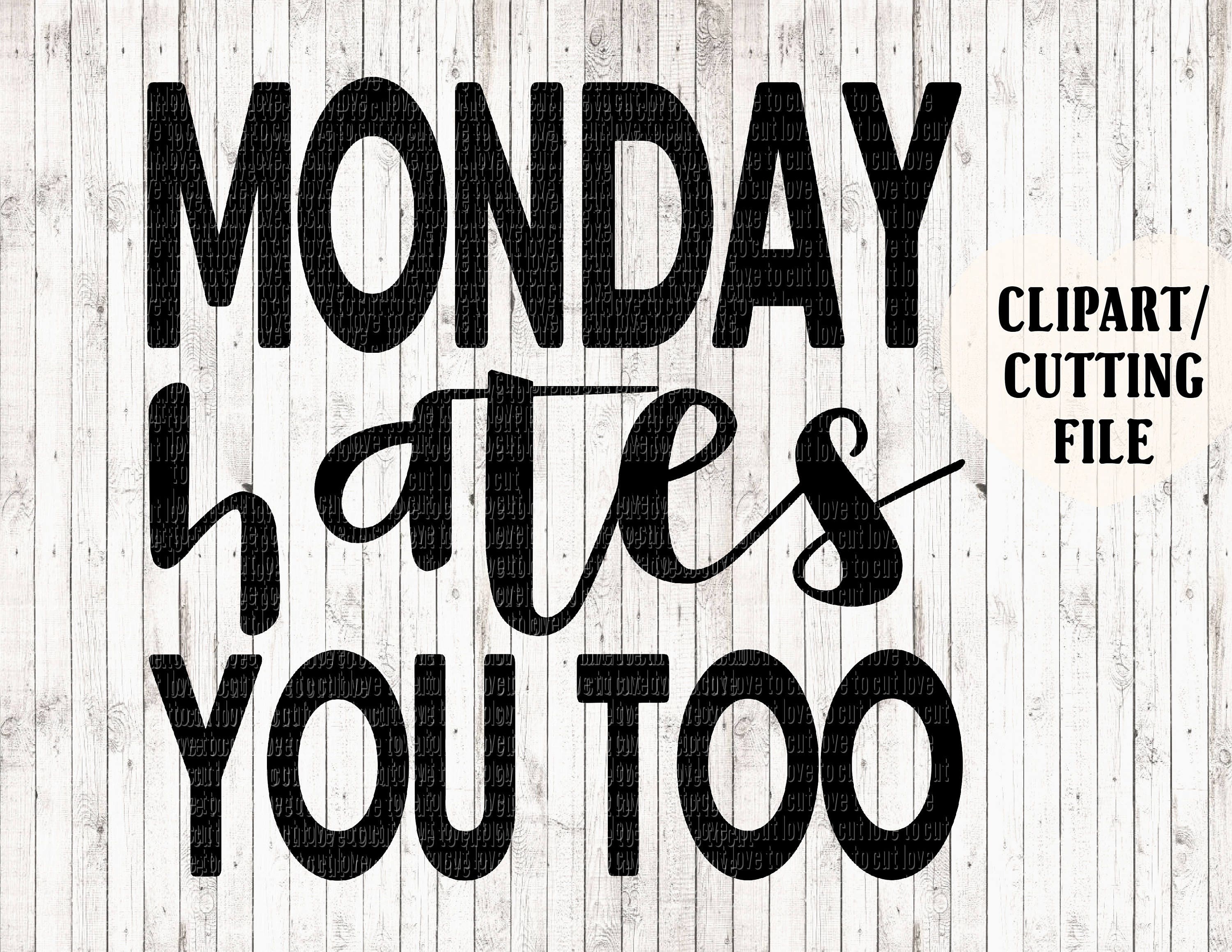 Download monday hates you too svg file, funny svg, quote svg, svg ...