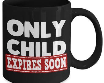 Only Child Expires Soon Funny Family Baby Coffee Mug