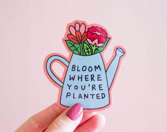 Bloom Vinyl Sticker- Bloom Where You're Planted Bumper Sticker Laptop Sticker Watering Can Floral Flowers Feminist Gift Girl Power Art