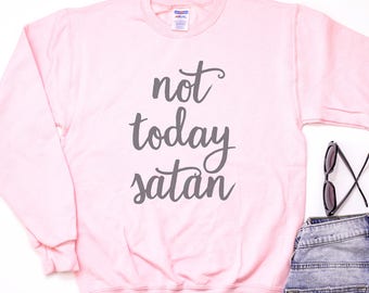 Chic Statement Sweatshirt: Not Today Satan! | Cozy Gift, Everyday Wear, Casual Layering, Fun Humor Apparel, Motivational Fashion