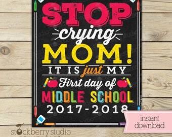 Stop Crying Mom Sign Printable - 1st Day of Middle School Sign - First Day of Middle School Chalkboard Sign - Photo Props - Instant Download