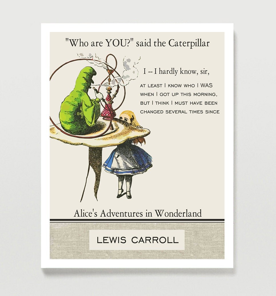 Who are YOU? said the Caterpillar. Lewis Carroll.